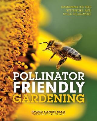 Pollinator Friendly Gardening : Gardening for Bees, Butterflies, and Other Pollinators By:Hayes, Rhonda Fleming Eur:325.19 Ден1:1399