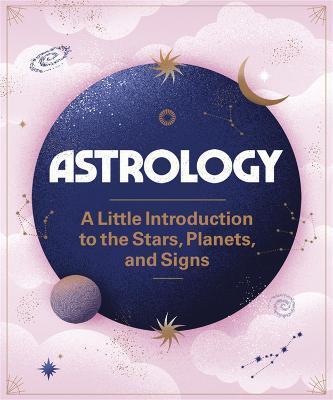 Astrology : A Little Introduction to the Stars, Planets, and Signs By:O'Neil, Ivy Eur:29.25 Ден1:399