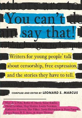 You Can't Say That! : Writers for Young People Talk About Censorship, Free Expression, and the Stories They Have to Tell By:Marcus, Leonard S. Eur:17,87 Ден1:1199
