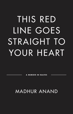 This Red Line Goes Straight to Your Heart : A Memoir in Halves By:Anand, Madhur Eur:14,62 Ден2:1099
