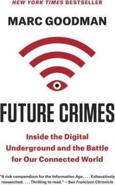Future Crimes : Inside the Digital Underground and the Battle for Our Connected World By:Goodman, Marc Eur:39.01 Ден1:999