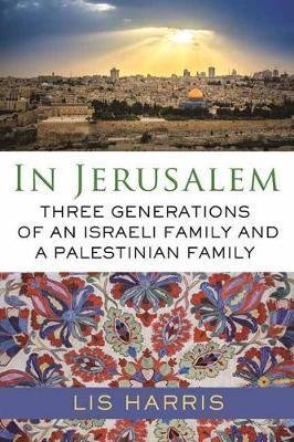 In Jerusalem : Three Generations of an Israeli Family and a Palestinian Family By:Harris, Lis Eur:19,50 Ден2:1599