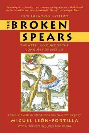 The Broken Spears : The Aztec Account of the Conquest of Mexico By:Leon-Portilla, Miguel Eur:30,88 Ден1:1299