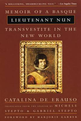 Lieutenant Nun : Memoir of a Basque Transvestite in the New World By:Erauso, Catalina De Eur:8.11 Ден2:999