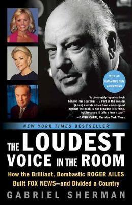 The Loudest Voice in the Room : How the Brilliant, Bombastic Roger Ailes Built Fox News--and Divided a Country By:Sherman, Gabriel Eur:65,02 Ден1:1099
