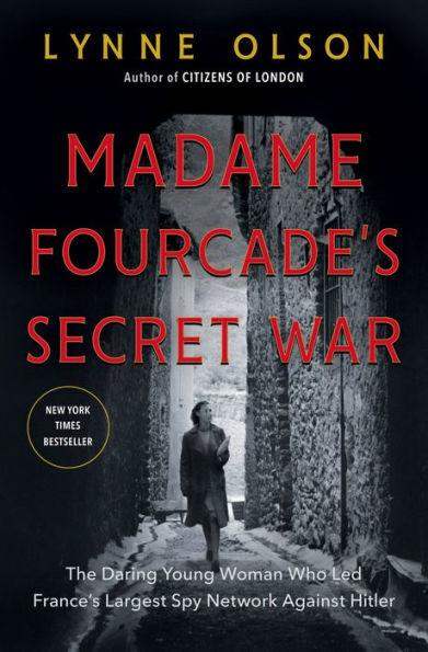 Madame Fourcade's Secret War : The Daring Young Woman Who Led France's Largest Spy Network Against Hitler By:Olson, Lynne Eur:22.75 Ден1:1599