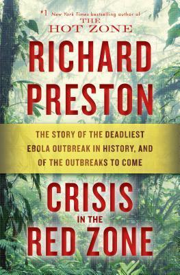 Crisis in the Red Zone : The Story of the Deadliest Ebola Outbreak in History, and of the Outbreaks to Come By:Preston, Richard Eur:19,50 Ден2:1499