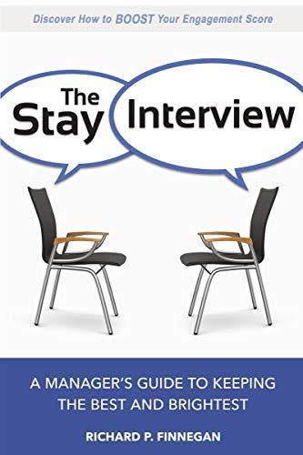 The Stay Interview : A Manager's Guide to Keeping the Best and Brightest By:Finnegan, Richard Eur:74,78 Ден2:799