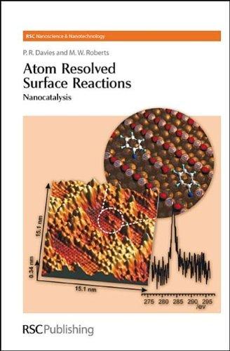 Atom Resolved Surface Reactions : Nanocatalysis By:Davies, P. R. Eur:108,93 Ден1:799