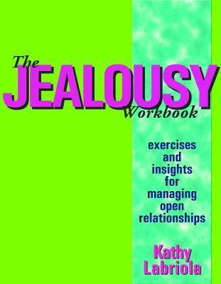 The Jealousy Workbook: Exercises and Insights for Managing Open Relationships By:Labriola, Kathy Eur:21,12 Ден1:1099