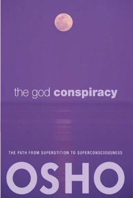 The God Conspiracy : The Path from Superstition to Super Consciousness -- with Audio/Video By:Osho Eur:22.75 Ден2:999