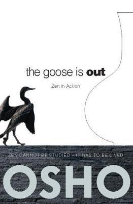 The Goose Is Out : Zen in Action By:Osho Eur:22,75 Ден2:799
