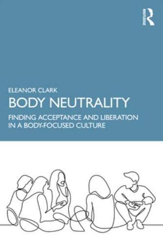 Body Neutrality By:Clark, Eleanor Eur:50.39 Ден1:1499