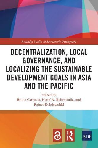 Decentralization, Local Governance, and Localizing the Sustainable Development Goals in Asia and the Pacific - Routledge Studies in Sustainable Develo By:Bruno Eur:8.11 Ден1:11499