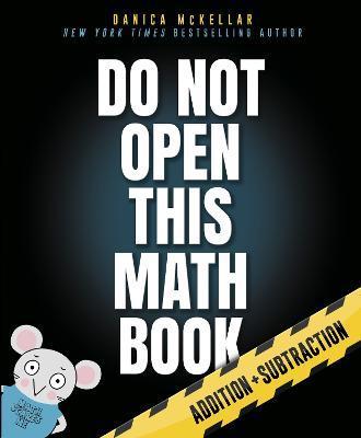 Do Not Open This Math Book! : Addition + Subtraction By:Mckellar, Danica Eur:21.12 Ден1:1499