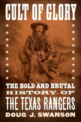 Cult of Glory : The Bold and Brutal History of the Texas Rangers By:Swanson, Doug J Eur:68,28 Ден2:1599