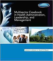Multisector Casebook in Health Administration, Leadership, and Management By:Johnson, James A ; Musch, Scott Eur:110.55 Ден1:2299