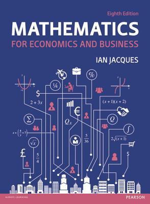 Mathematics for Economics and Business (8th Edition) By:Ian Jacques Eur:60.15 Ден1:800