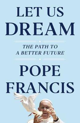 Let Us Dream : The Path to a Better Future By:Francis, Pope Eur:16,24 Ден2:999
