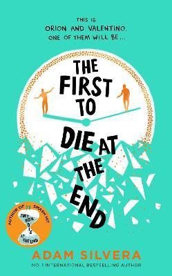 The First to Die at the End : The prequel to the international No. 1 bestseller THEY BOTH DIE AT THE END! By:Silvera, Adam Eur:12.99 Ден2:838