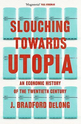 Slouching Towards Utopia : An Economic History of the Twentieth Century By:Long, Brad de Eur:19.50 Ден1:2299