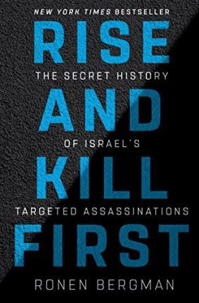 Rise and Kill First : The Secret History of Israel's Targeted Assassinations By:Bergman, Ronen Eur:27,63 Ден1:1399