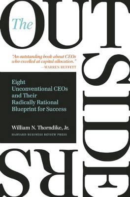 The Outsiders: Eight Unconventional CEOs and Their Radically Rational Blueprint for Success : Eight Unconventional CEOs and Their Radically Rational B By:Thorndike, William N. Eur:30,88 Ден1:1799