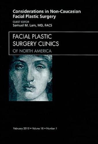 Considerations in Non-Caucasian Facial Plastic Surgery - Facial Plastic Surgery Clinics of North America By:Lam, Samuel M. Eur:123,56 Ден1:3999