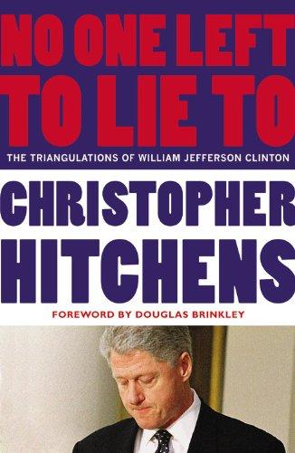 No One Left to Lie to : The Triangulations of William Jefferson Clinton By:Hitchens, Christopher Eur:29,25 Ден1:899