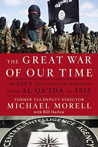 Great War of Our Time : The CIA's Fight Against Terrorism--From al Qa'ida to ISIS By:Morell, Michael Eur:14,62 Ден2:899