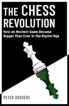 The Chess Revolution: Understanding the Power of an Ancient Game in the Digital Age By:Doggers, Peter Eur:16,24 Ден1:1499