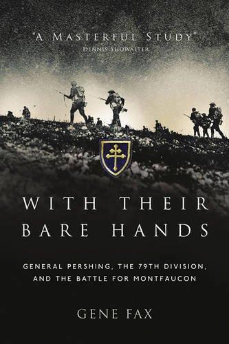 With Their Bare Hands : General Pershing, the 79th Division, and the battle for Montfaucon By:Fax, Gene Eur:16.24 Ден2:1899