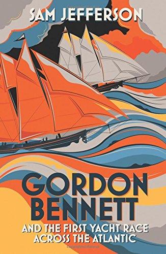 Gordon Bennett and the First Yacht Race Across the Atlantic By:Jefferson, Sam Eur:14,62 Ден1:1399