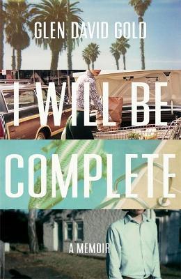 I Will Be Complete : A Memoir By:Gold, Glen David Eur:30,88 Ден2:1099