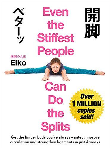Even the Stiffest People Can Do the Splits : Get the limber body you've always wanted, prevent injury and improve circulation in just four weeks By:Eiko Eur:21,12 Ден2:399