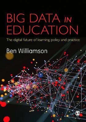 Big Data in Education : The digital future of learning, policy and practice By:Williamson, Ben Eur:34.13 Ден1:2199