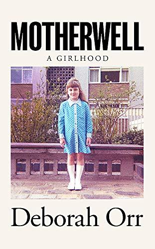 Motherwell : A Girlhood By:Orr, Deborah Eur:22,75 Ден2:1299