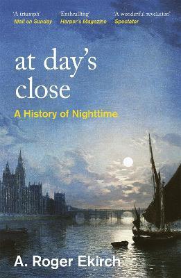 At Day's Close : A History of Nighttime By:Ekirch, Professor A. Roger Eur:16,24 Ден2:799