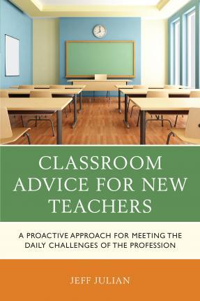 Classroom Advice for New Teachers : A Proactive Approach for Meeting the Daily Challenges of the Profession By:Julian, Jeff Eur:17,87 Ден1:1199
