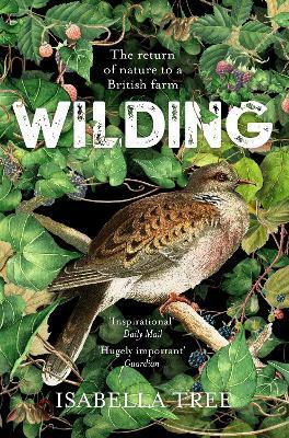 Wilding : The Return of Nature to a British Farm By:Tree, Isabella Eur:12.99  Ден3:799