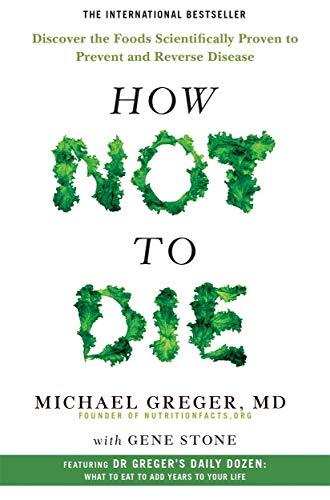 How Not To Die: Discover the foods scientifically proven to prevent and reverse disease By:Greger, Michael Eur:21,12 Ден2:899