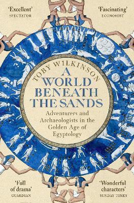 A World Beneath the Sands : Adventurers and Archaeologists in the Golden Age of Egyptology By:Wilkinson, Toby Eur:12,99 Ден2:999