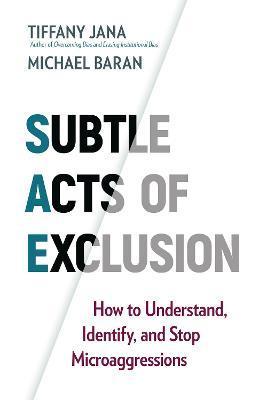 Subtle Acts of Exclusion : How to Understand, Identify, and Stop Microaggressions By:Jana, Tiffany Eur:146,33 Ден1:999