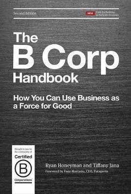 The B Corp Handbook : How You Can Use Business as a Force for Good By:Honeyman, Ryan Eur:16,24 Ден1:1599