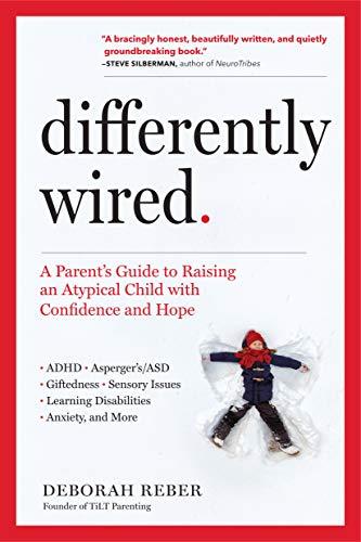 Differently Wired : A Parent's Guide to Raising an Atypical Child with Confidence and Hope By:Reber, Deborah Eur:17,87 Ден2:999