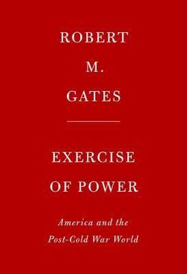 Exercise of Power : American Failures, Successes, and a New Path Forward in the Post-Cold War World By:Gates, Robert M Eur:21.12 Ден1:1699