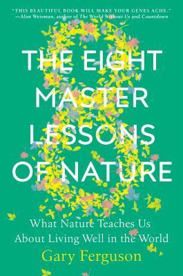 The Eight Master Lessons of Nature : What Nature Teaches Us about Living Well in the World By:Ferguson, Gary Eur:52.02 Ден2:1399