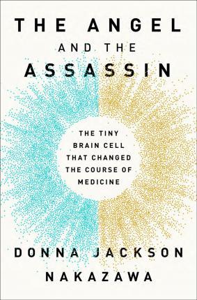 The Angel and the Assassin : The Tiny Brain Cell That Changed the Course of Medicine By:Nakazawa, Donna Jackson Eur:35,76 Ден1:1599