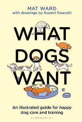 What Dogs Want : An illustrated guide for HAPPY dog care and training By:Ward, Mat Eur:16,24 Ден1:999