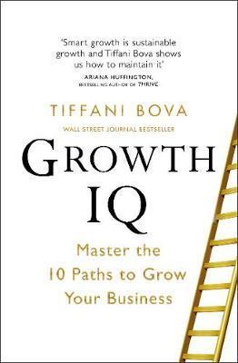 Growth IQ : Master the 10 Paths to Grow Your Business By:Bova, Tiffani Eur:17.87 Ден1:799